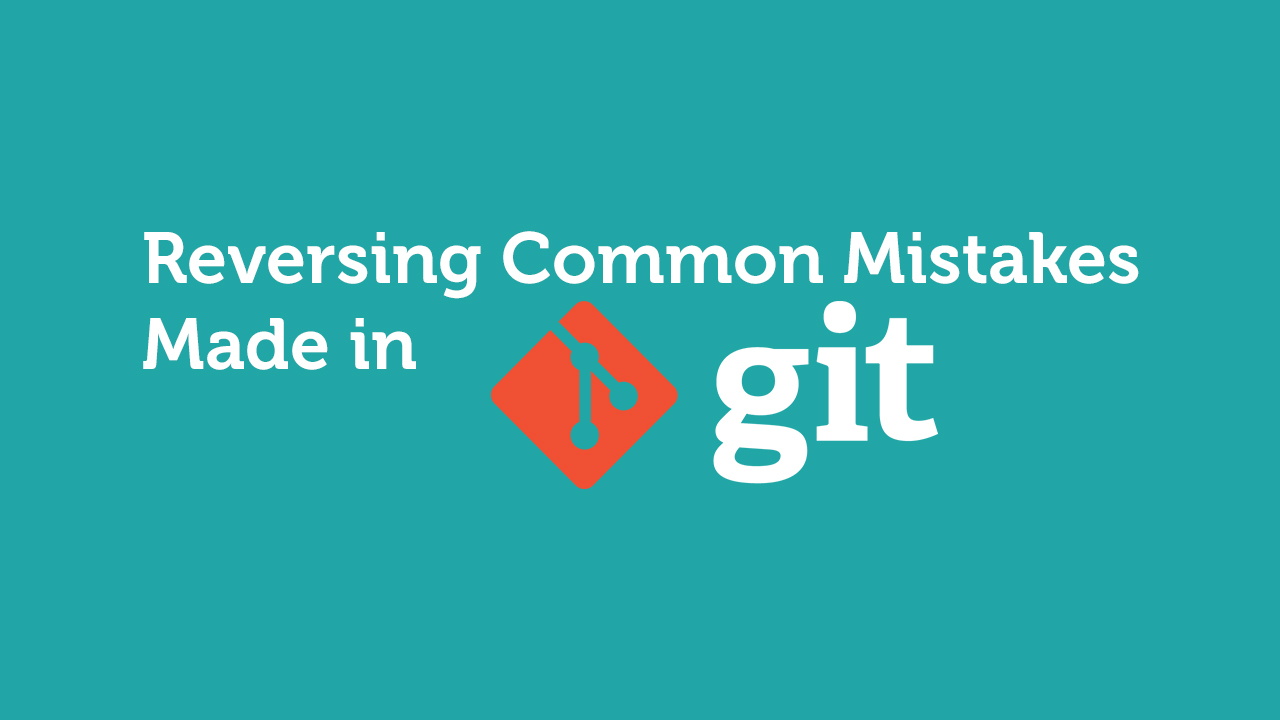 Reversing Common Mistakes Made in Git