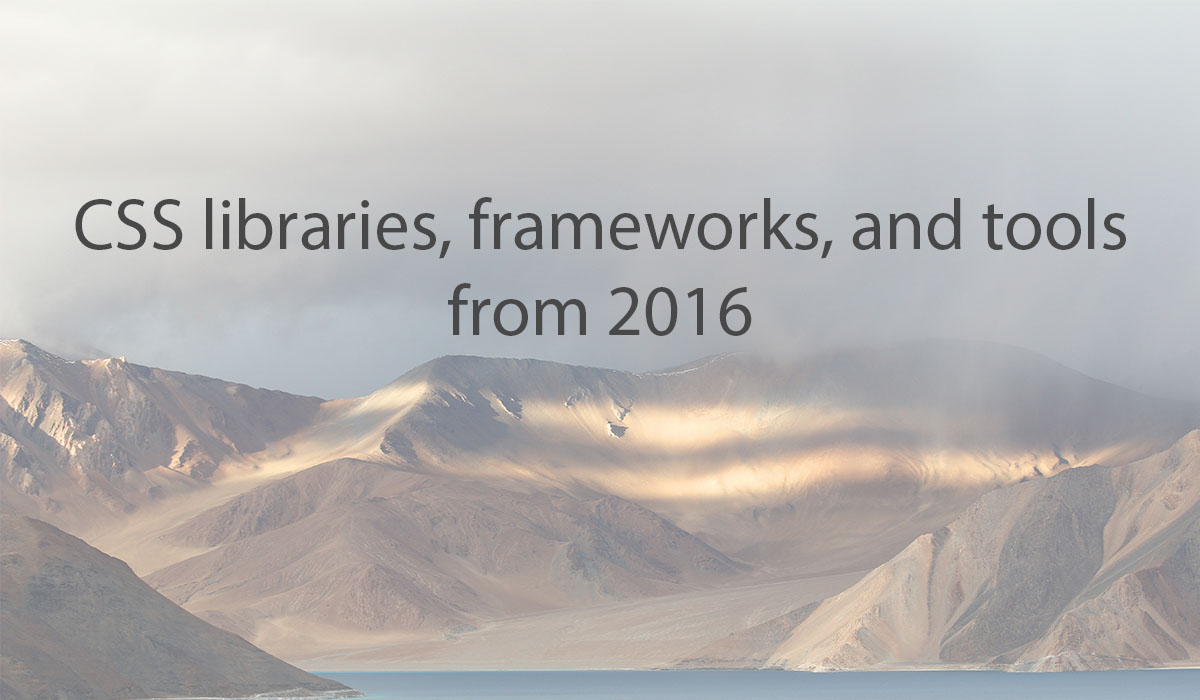 Latest CSS Libraries, Frameworks and Tools (2016 Edition)
