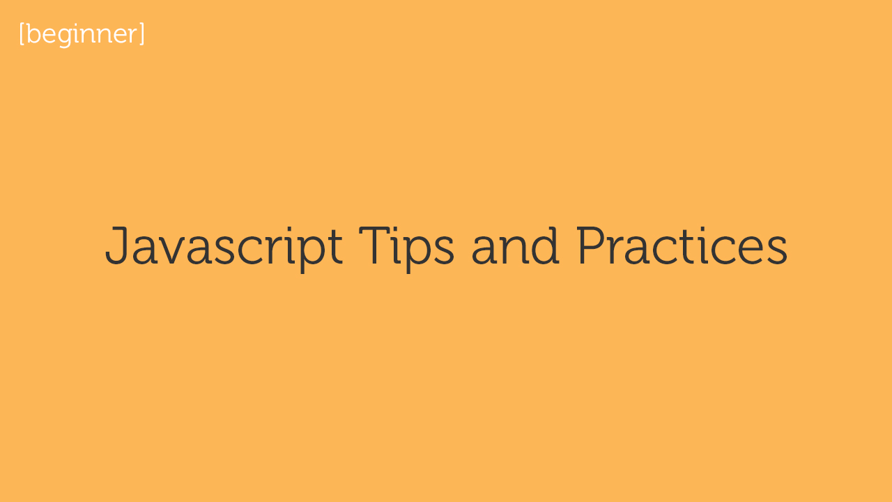 Javascript Tips and Practices