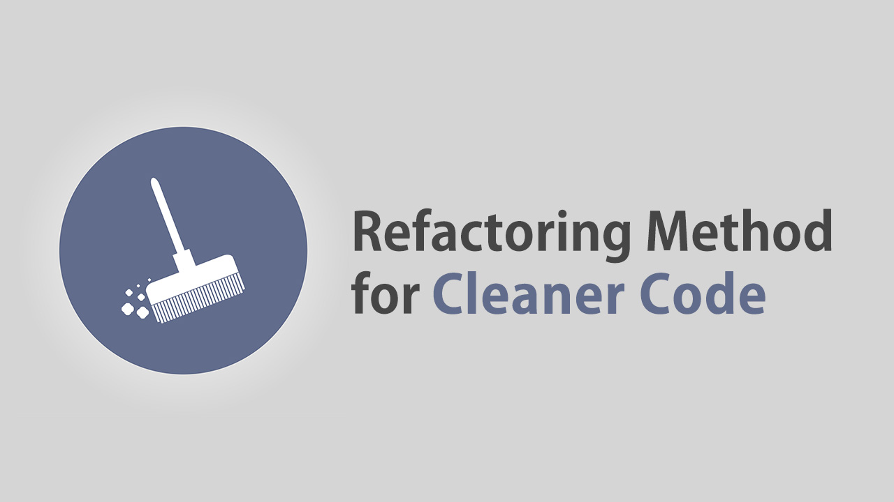 Use the Refactoring Method for Cleaner Code
